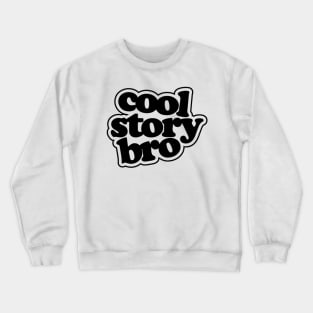 Cool Story Bro Crewneck Sweatshirt